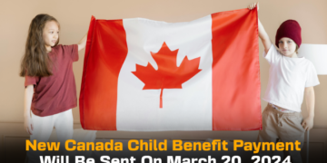 New Canada Child Benefit Payment Will Be Sent On March 20, 2024
