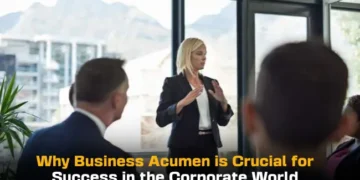 Why Business Acumen is Crucial for Success in the Corporate World